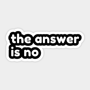 The Answer Is No. Funny Sarcastic NSFW Rude Inappropriate Saying Sticker